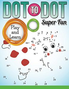 Descargar Dot To Dot Super Fun: Play and Learn (Dot To Dot & Connect The Dots Series) pdf, epub, ebook