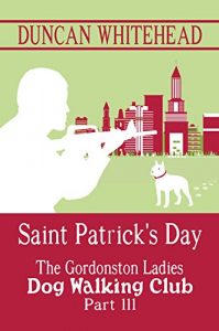 Descargar The Gordonston Ladies Dog Walking Club Part III: Saint Patrick’s Day (English Edition) pdf, epub, ebook