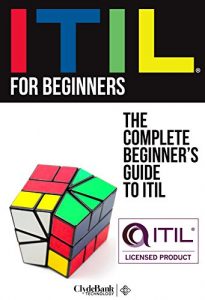 Descargar ITIL For Beginners: The Complete Beginner’s Guide To ITIL (ITIL, ITIL Foundation, ITIL Service Operation Book 1) (English Edition) pdf, epub, ebook