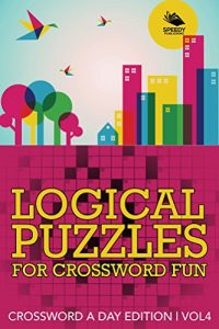 Descargar Logical Puzzles for Crossword Fun Vol 4: Crossword A Day Edition (Crossword Puzzles Series) pdf, epub, ebook