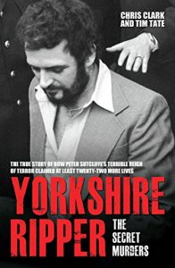 Descargar Yorkshire Ripper – The Secret Murders: The True Story of How Peter Sutcliffe’s Terrible Reign of Terror Claimed at Least Twenty-Two More Lives pdf, epub, ebook