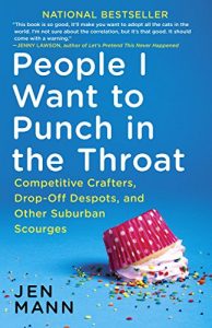 Descargar People I Want to Punch in the Throat: Competitive Crafters, Drop-Off Despots, and Other Suburban Scourges pdf, epub, ebook