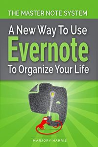 Descargar The Master Note System: A New Way to Use Evernote to Organize Your Life (English Edition) pdf, epub, ebook