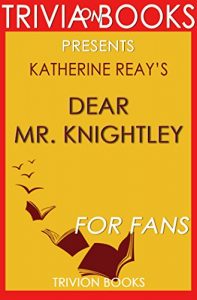 Descargar Trivia: Dear Mr. Knightley: A Novel By Katherine Reay (Trivia-On-Books) (English Edition) pdf, epub, ebook