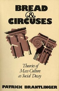 Descargar Bread and Circuses: Theories of Mass Culture as Social Decay pdf, epub, ebook