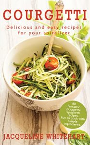 Descargar Courgetti: Recipes for your spiralizer (Healthy Diet Recipes) (English Edition) pdf, epub, ebook