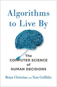 Descargar Algorithms to Live By: The Computer Science of Human Decisions pdf, epub, ebook