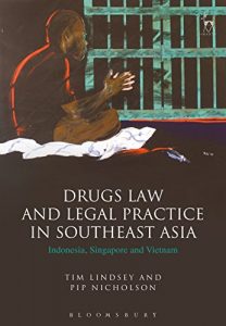 Descargar Drugs Law and Legal Practice in Southeast Asia: Indonesia, Singapore and Vietnam pdf, epub, ebook