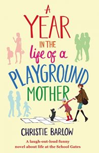 Descargar A Year in the Life of a Playground Mother: A laugh-out-loud funny novel about life at the School Gates (A School Gates Comedy Book 1) (English Edition) pdf, epub, ebook