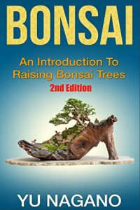 Descargar Bonsai: An Introduction to Raising Bonsai Trees (2nd Edition) (botanical, home garden, horticulture, garden, landscape, plants, gardening) (English Edition) pdf, epub, ebook