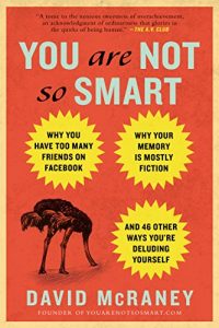 Descargar You Are Not So Smart: Why You Have Too Many Friends on Facebook, Why Your Memory Is Mostly Fiction, an d 46 Other Ways You’re Deluding Yourself pdf, epub, ebook