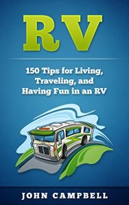 Descargar RV: 150 Tips for Living, Traveling, and Having Fun in an RV (RV Living, RV Camping, RV Books) (English Edition) pdf, epub, ebook