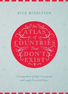 Descargar An Atlas of Countries That Don’t Exist: A compendium of fifty unrecognized and largely unnoticed states (English Edition) pdf, epub, ebook