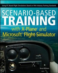 Descargar Scenario-Based Training with X-Plane and Microsoft Flight Simulator: Using PC-Based Flight Simulations Based on FAA-Industry Training Standards pdf, epub, ebook