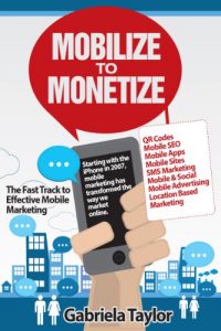 Descargar Mobilize to Monetize: The Fast Track to Effective Mobile Marketing (Give Your Marketing a Digital Edge Series) (English Edition) pdf, epub, ebook