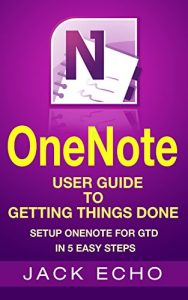 Descargar OneNote: OneNote User Guide to Getting Things Done: Setup OneNote for GTD in 5 Easy Steps (OneNote & David Allen’s GTD (2015)) (English Edition) pdf, epub, ebook