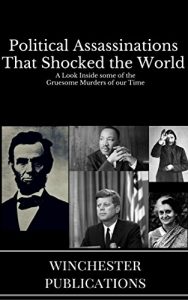 Descargar Political Assassinations that Shocked the World: A Look inside some of the Gruesome Murders of our times (English Edition) pdf, epub, ebook