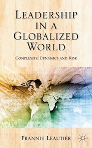 Descargar Leadership in a Globalized World: Complexity, Dynamics and Risks pdf, epub, ebook