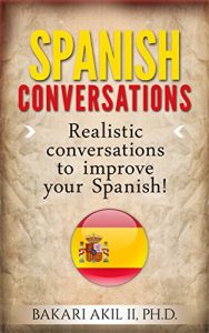 Descargar Spanish Conversations: Realistic Conversations to Improve your Spanish – (Bilingual) – Increase Conversational and Reading Ability (English Edition) pdf, epub, ebook