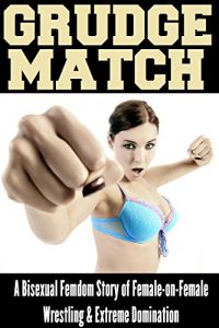 Descargar Grudge Match: A Bisexual Femdom Story of Female-on-Female Wrestling and Extreme Domination (English Edition) pdf, epub, ebook
