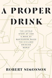 Descargar A Proper Drink: The Untold Story of How a Band of Bartenders Saved the Civilized Drinking World pdf, epub, ebook