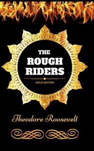 Descargar The Rough Riders: By Theodore Roosevelt – Illustrated (English Edition) pdf, epub, ebook