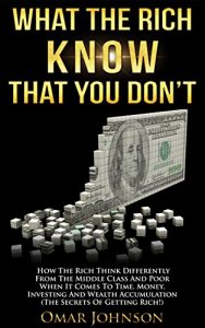 Descargar What the Rich Know That You Don’t: How The Rich Think Differently From The Middle Class And Poor When It Comes To Time, Money, Investing And Wealth Accumulation … Secrets Of Getting Rich!) (English Edition) pdf, epub, ebook