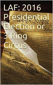 Descargar LAF: 2016 Presidential Election or 3 Ring Circus (English Edition) pdf, epub, ebook