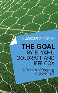 Descargar A Joosr Guide to… The Goal by Eliyahu Goldratt and Jeff Cox: A Process of Ongoing Improvement pdf, epub, ebook