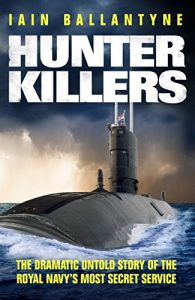 Descargar Hunter Killers: The Dramatic Untold Story of the Royal Navy’s Most Secret Service (English Edition) pdf, epub, ebook