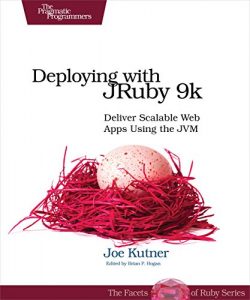 Descargar Deploying with JRuby 9k: Deliver Scalable Web Apps Using the JVM pdf, epub, ebook