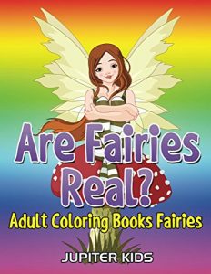 Descargar Are Fairies Real?: Adult Coloring Books Fairies (Fairies Coloring and Art Book Series) pdf, epub, ebook