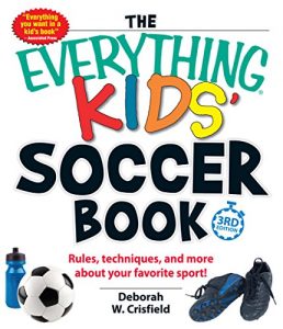 Descargar The Everything Kids’ Soccer Book: Rules, Techniques, and More About Your Favorite Sport! (Everything Kids Series) (English Edition) pdf, epub, ebook