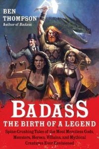 Descargar Badass: The Birth of a Legend: Spine-Crushing Tales of the Most Merciless Gods, Monsters, Heroes, Villains, and Mythical Creatures Ever Envisioned (Badass Series) pdf, epub, ebook