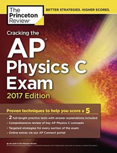 Descargar Cracking the AP Physics C Exam, 2017 Edition: Proven Techniques to Help You Score a 5 (College Test Preparation) pdf, epub, ebook