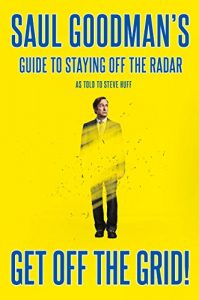 Descargar Get Off the Grid!: Saul Goodman’s Guide to Staying Off the Radar pdf, epub, ebook