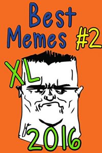 Descargar Memes: Best Memes 2016, Part 2 (With FREE BONUS) (funny memes, memes xl, memes for kids, memes free, memes boy, memes and jokes, memes plz) (Best Memes … Bonus) Extra XL Version) (English Edition) pdf, epub, ebook