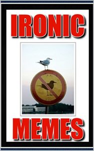 Descargar Memes: Ironic Memes – the Best Irony Going In Memes Form: (Funny Memes, Funny Jokes, Comedy Books) (English Edition) pdf, epub, ebook