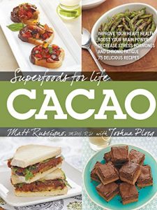 Descargar Superfoods for Life, Cacao: – Improve Heart Health – Boost Your Brain Power – Decrease Stress Hormones and Chronic Fatique – 75 Delicious Recipes – pdf, epub, ebook