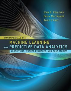 Descargar Fundamentals of Machine Learning for Predictive Data Analytics: Algorithms, Worked Examples, and Case Studies (MIT Press) pdf, epub, ebook