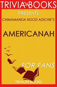 Descargar Trivia: Americanah by Chimamanda Ngozi Adichie (Trivia-On-Books) (English Edition) pdf, epub, ebook