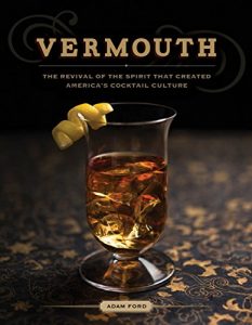 Descargar Vermouth: The Revival of the Spirit that Created America’s Cocktail Culture pdf, epub, ebook