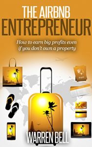 Descargar The Airbnb Entrepreneur: How To Earn Big Profits, Even If You Don’t Own a Property (English Edition) pdf, epub, ebook