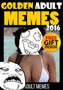 Descargar Memes: Golden Adult Memes And Pictures Book (Ultimate Funny Memes Book 42)(Adult Memes, Free Memes, Adult Pictures, Jokes For Adults, Funny Adult Jokes, Adult Joke Book, Sexy Memes) (English Edition) pdf, epub, ebook