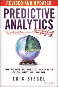 Descargar Predictive Analytics: The Power to Predict Who Will Click, Buy, Lie, or Die pdf, epub, ebook