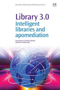 Descargar Library 3.0: Intelligent Libraries and Apomediation (Chandos Information Professional Series) pdf, epub, ebook