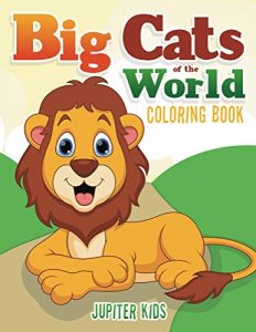 Descargar Big Cats of the World Coloring Book (Big Cats Coloring and Art Book Series) pdf, epub, ebook