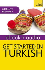 Descargar Get Started in Turkish Absolute Beginner Course: The essential introduction to reading, writing, speaking and understanding a new language (Teach Yourself Audio eBooks Book 5) (English Edition) pdf, epub, ebook