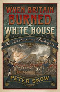 Descargar When Britain Burned the White House: The 1814 Invasion of Washington (English Edition) pdf, epub, ebook