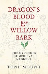 Descargar Dragon’s Blood & Willow Bark: The Mysteries of Medieval Medicine (English Edition) pdf, epub, ebook